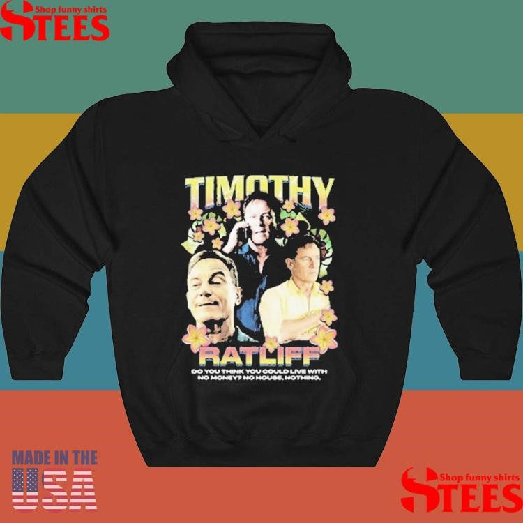 Timothy Ratliff Rap Do You Think You Could Live With No Money No House Nothing White Lotus Shirts