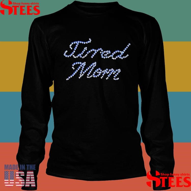Tired Mom Rhinestones Shirts