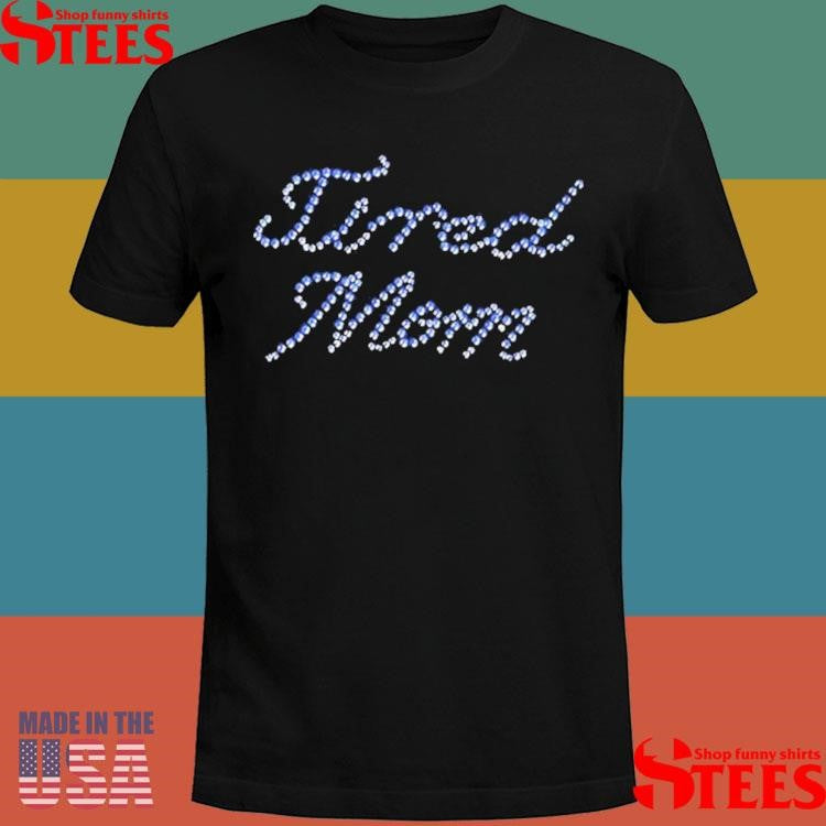 Tired Mom Rhinestones Shirts