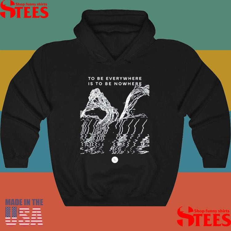 To Be Everywhere Is To Be Nowhere Album Shirts