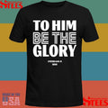 To Him Be The Glory 1 Peter 4.10-11 2025 Shirts