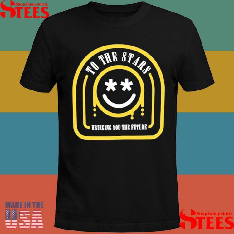 To The Stars Bringing You The Future Smiley Smiley Shirts