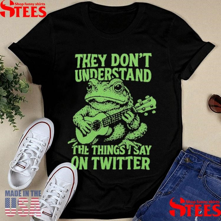 Toad Fundraiser They Don’t Understand The Things Say On Twitter Shirts