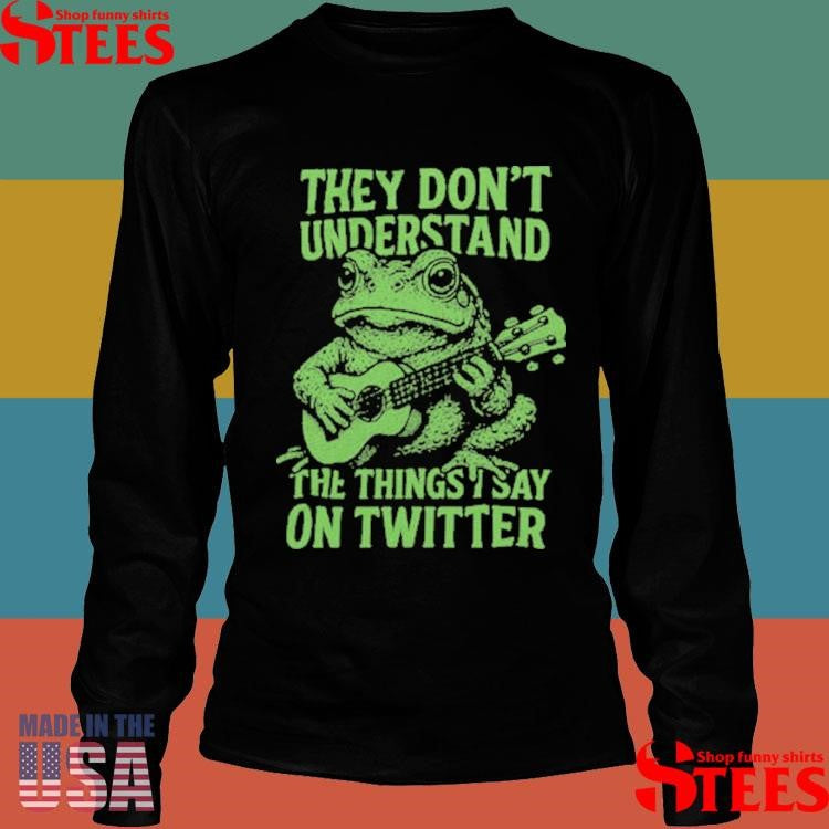 Toad Fundraiser They Don’t Understand The Things Say On Twitter Shirts
