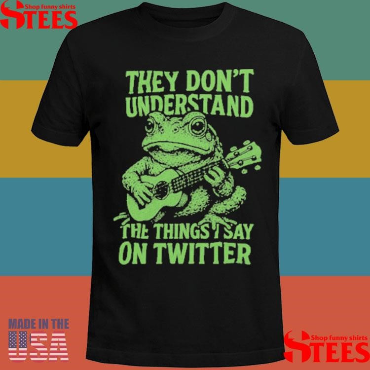 Toad Fundraiser They Don’t Understand The Things Say On Twitter Shirts