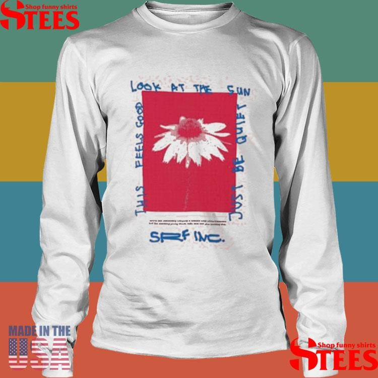 Tomato Soup This Feels Good Look At The Sun Just Be Quiet Shirts
