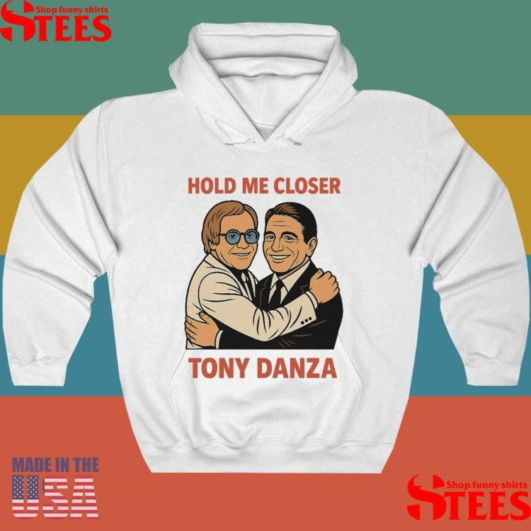 Tony Danza Hold Me Closer Shirts