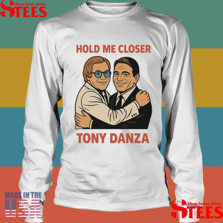 Tony Danza Hold Me Closer Shirts
