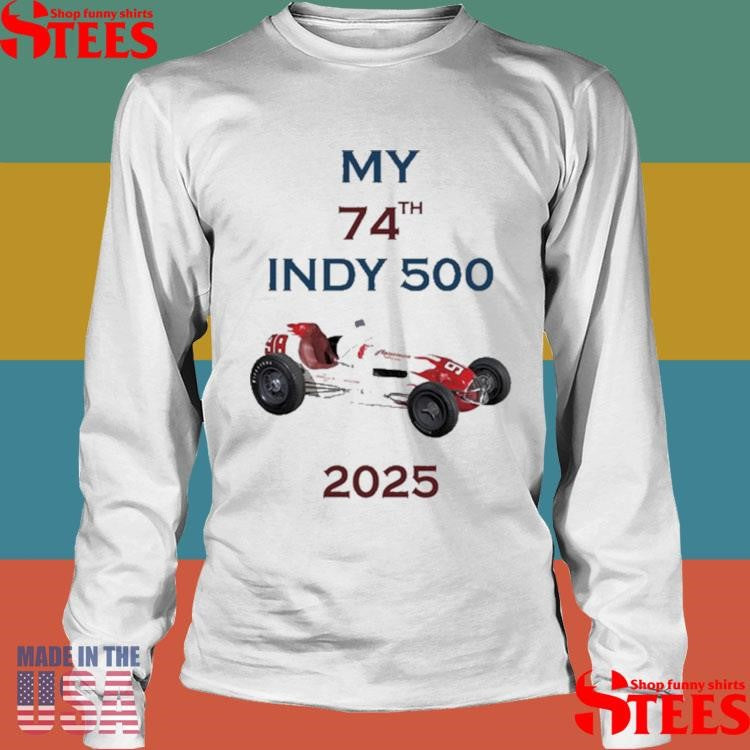 Tony Donohue My 74th Indy 500 2025 Shirts