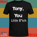 Tony You Little Bitch T-shirts