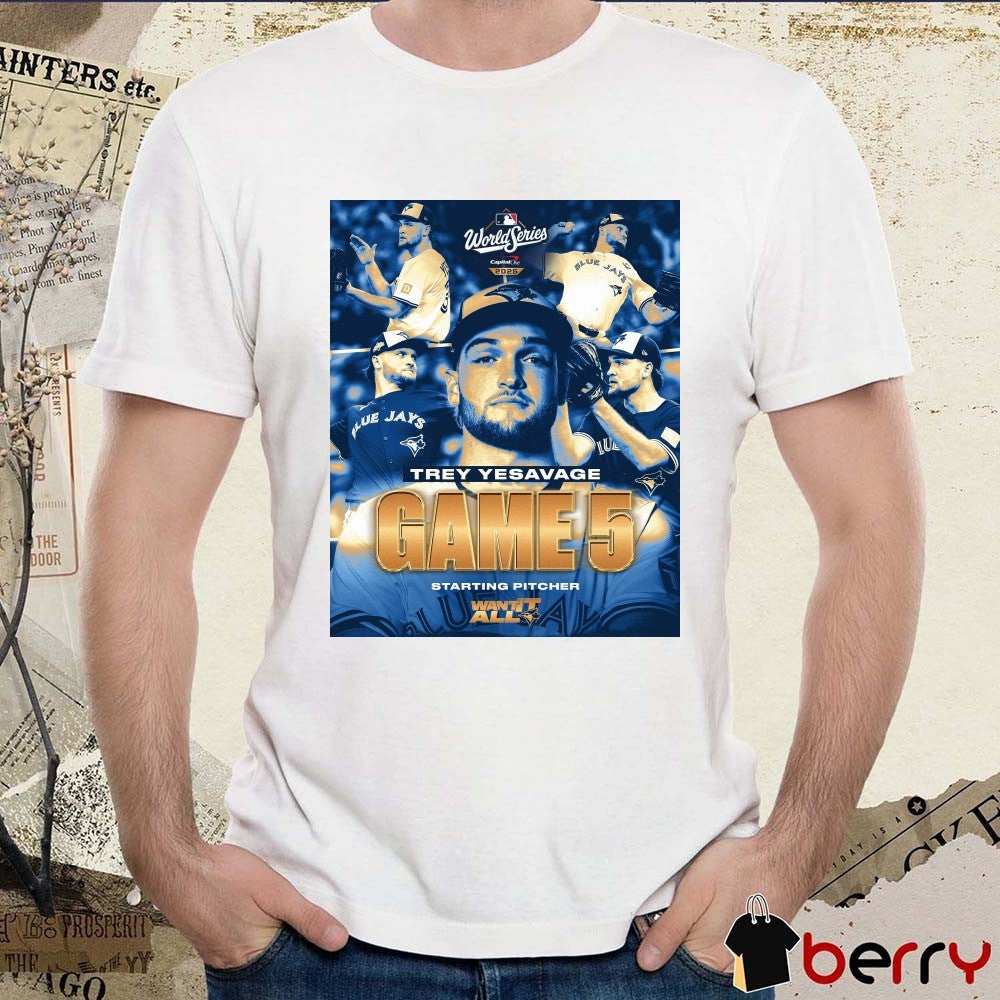 Toronto Blue Jays Trey Yesavage Game 5 Starting Pitcher 2025 MLB World Series Want It All Poster t-shirt