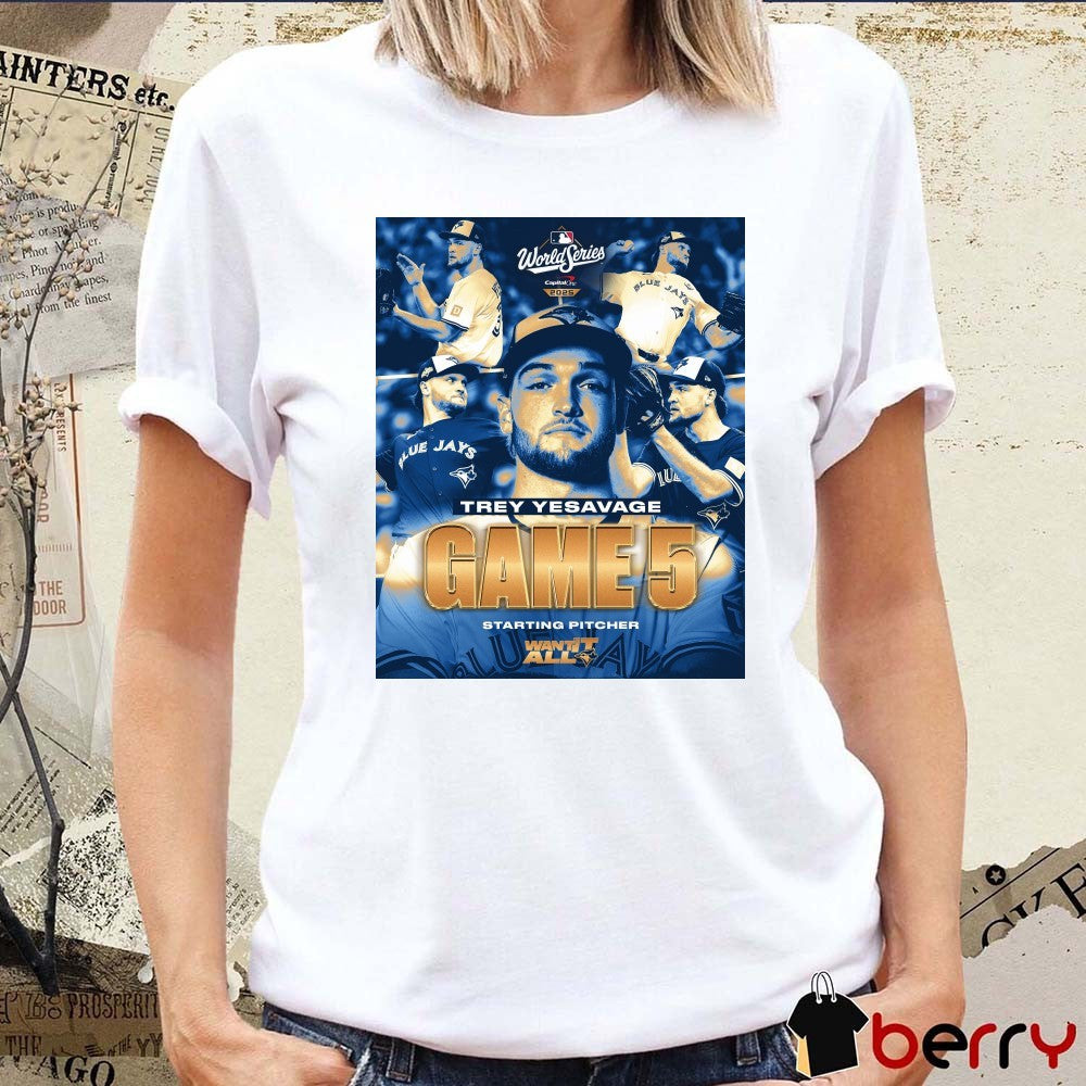 Toronto Blue Jays Trey Yesavage Game 5 Starting Pitcher 2025 MLB World Series Want It All Poster t-shirt