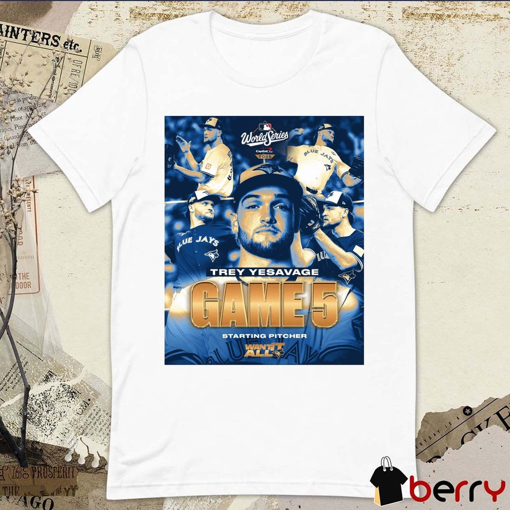 Toronto Blue Jays Trey Yesavage Game 5 Starting Pitcher 2025 MLB World Series Want It All Poster t-shirt