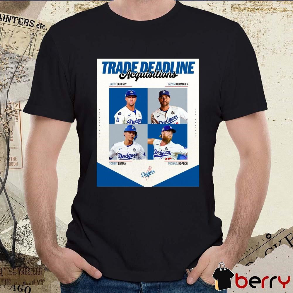 Trade Deadline Acquisitions Jack Flaherty Kevin Kiermaier Tommy Edman Michael Kopech Los Angeles Dodgers MLB Poster t-shirt