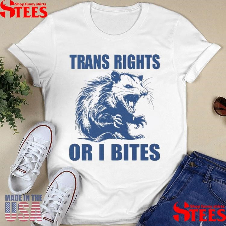 Trans Rights Or I Bites Raccoon Shirts