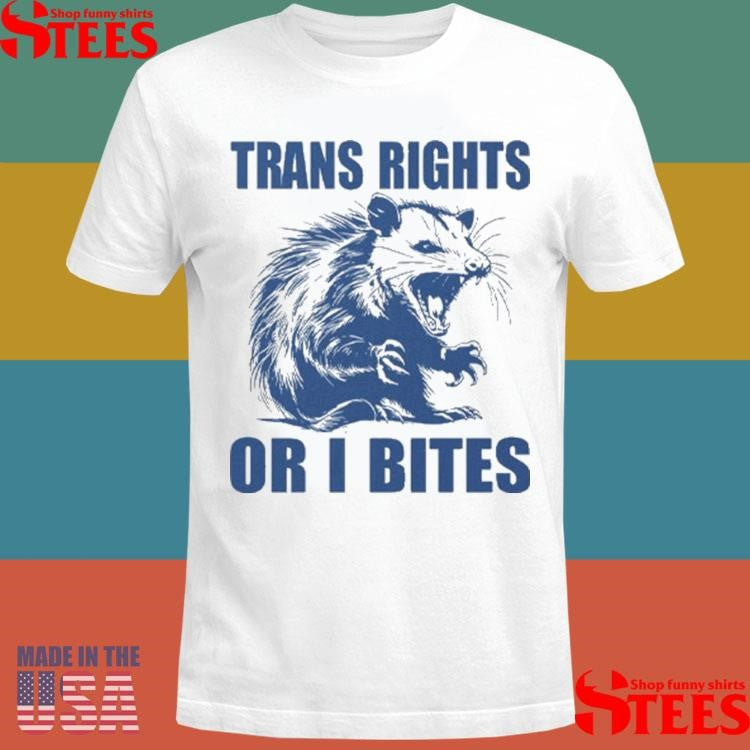 Trans Rights Or I Bites Raccoon Shirts