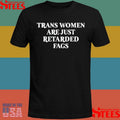 Trans Women Are Just Retarded Fags T-shirt