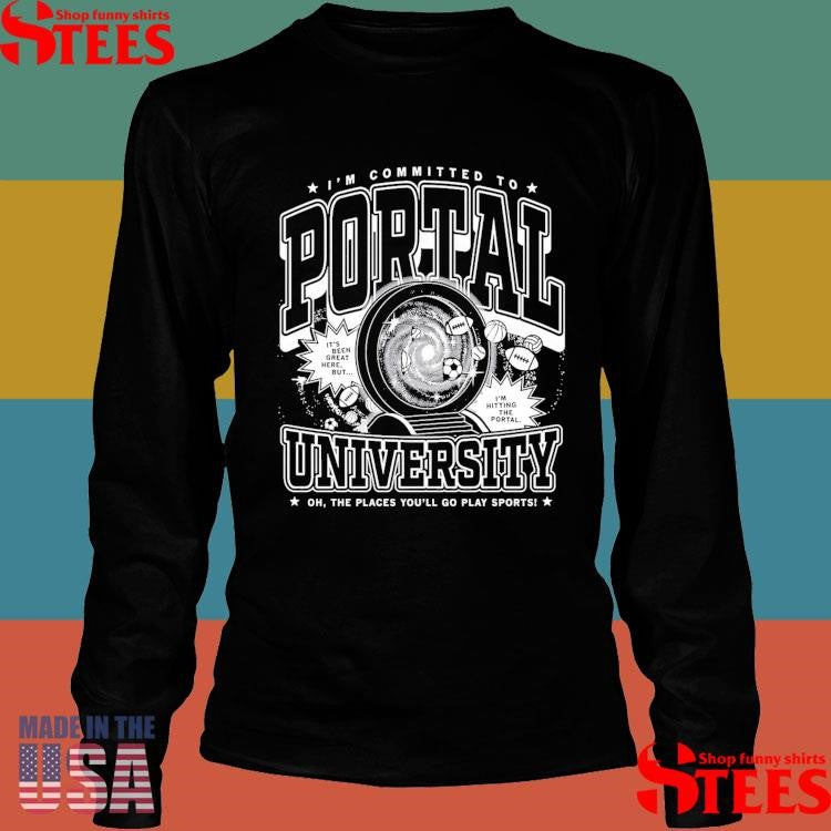Transfer I’m Committed To Portal University Oh The Places You’ll Go Play Sports Max Collegiate Shirts