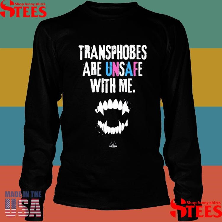 Transphobes Are Unsafe With Me Shirts