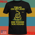 Tread On My Land, Die Where You Stand Shirts