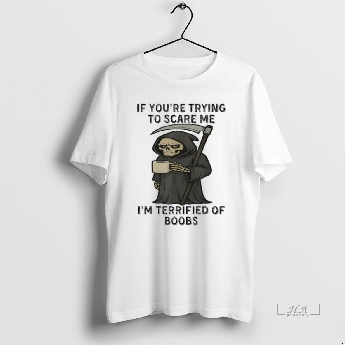 Official Trendy Grim Reaper If Youre Trying To Scare Me Im Terrified Of Boobs Tee