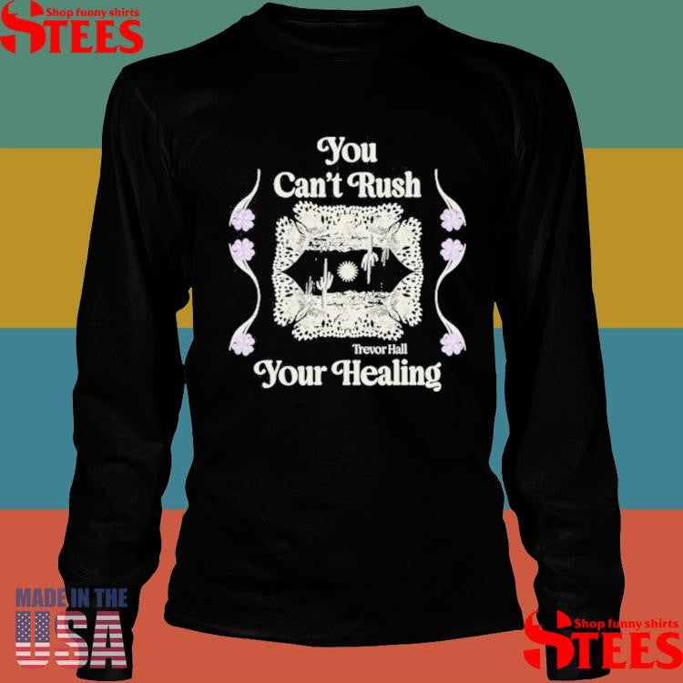 Trevor Hall You Can’t Rush Your Healing T-shirt