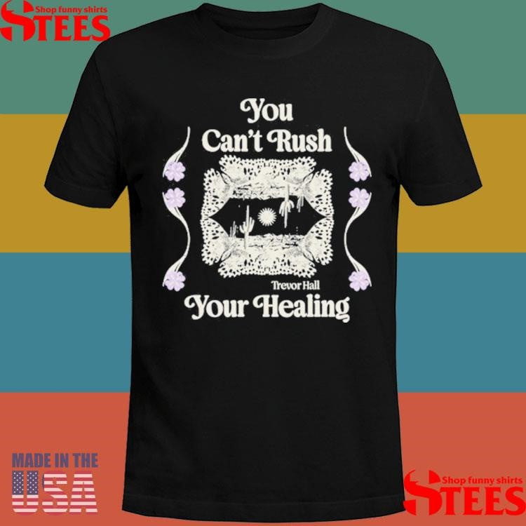 Trevor Hall You Can’t Rush Your Healing T-shirt