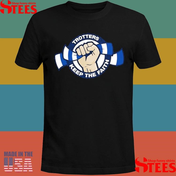 Trotters Keep The Faith Shirts