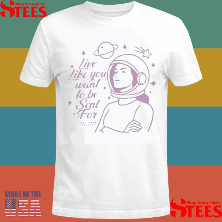 True Crime Obsessed Live Like You Want To Be Sent For T-shirt