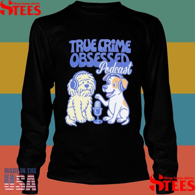 True Crime Obsessed Podcast Dog T-shirt