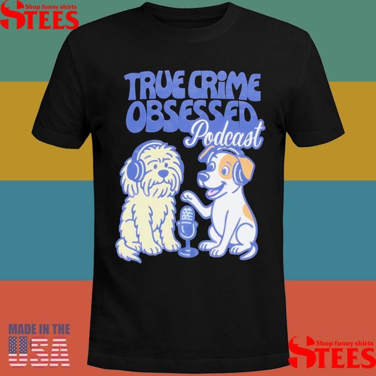 True Crime Obsessed Podcast Dog T-shirt