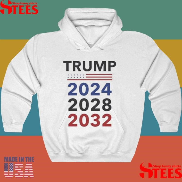 Trump 2024, 2028, 2032 T-shirt