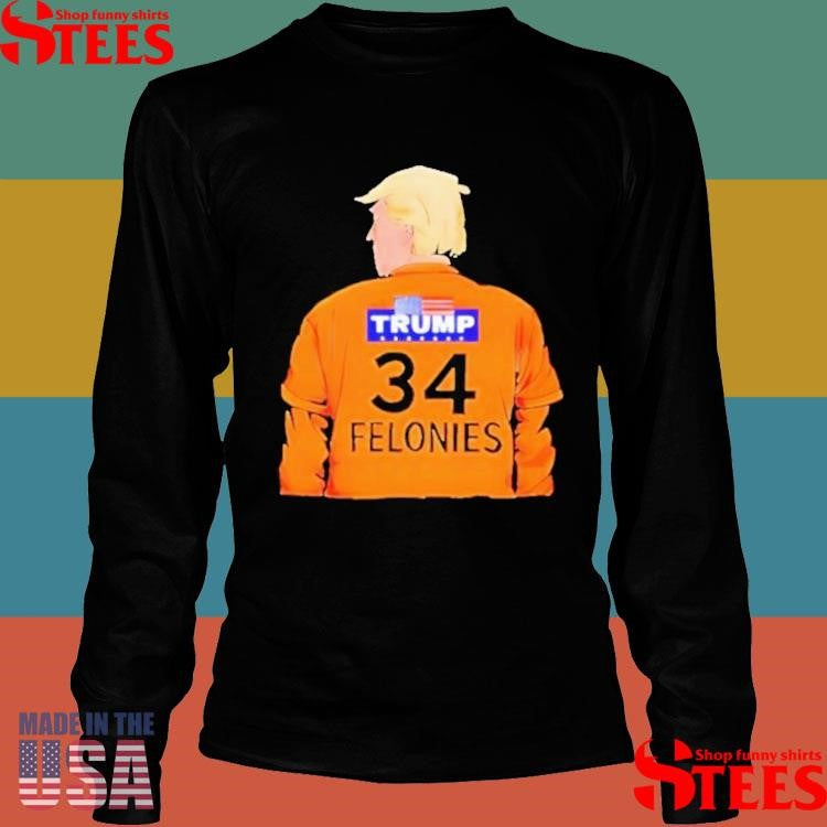 Trump 34 Felonies T-shirt