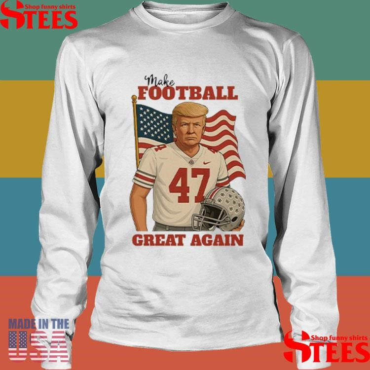 Trump 47 Make Football Great Again Shirts