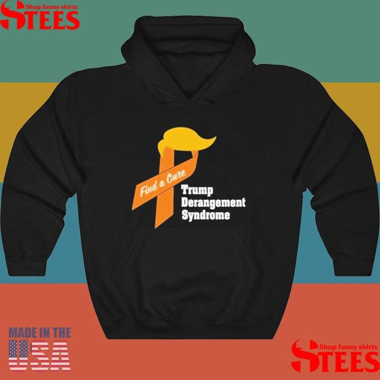 Trump Derangement Syndrome Find A Cure Shirts