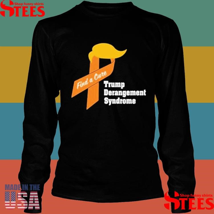 Trump Derangement Syndrome Find A Cure Shirts