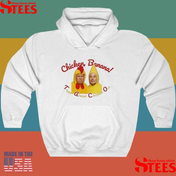 Trump Elon Musk Taco Always Chickens Banana Out Shirts