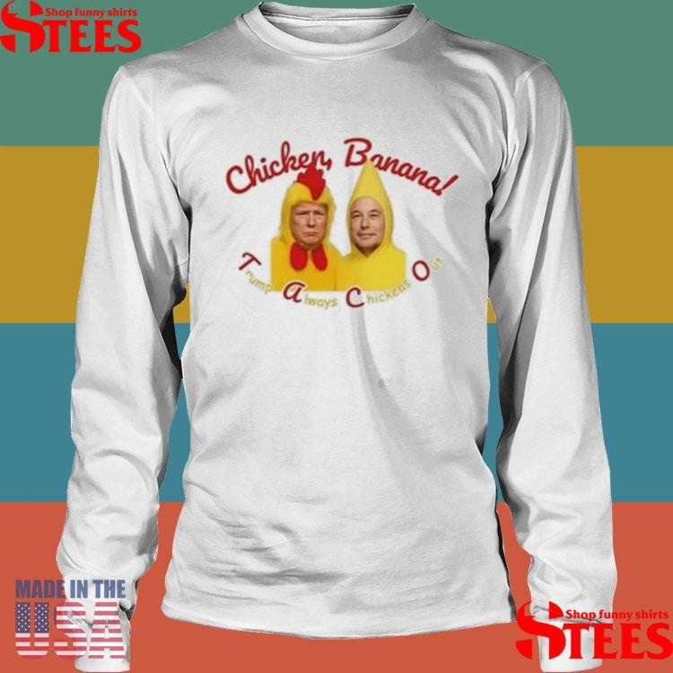 Trump Elon Musk Taco Always Chickens Banana Out Shirts