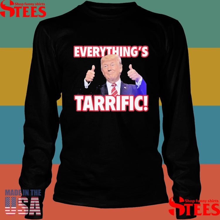 Trump Everything’s Tarrific Shirts