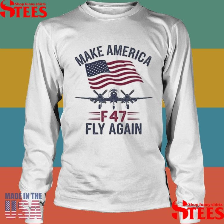 Trump F-47 Jet Make Fly Great Again Shirts