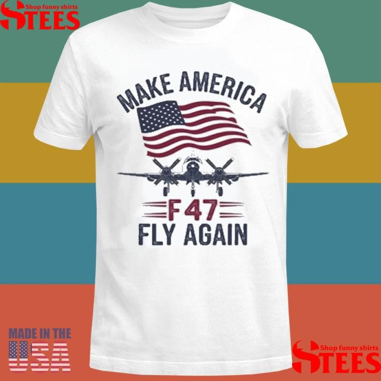 Trump F-47 Jet Make Fly Great Again Shirts