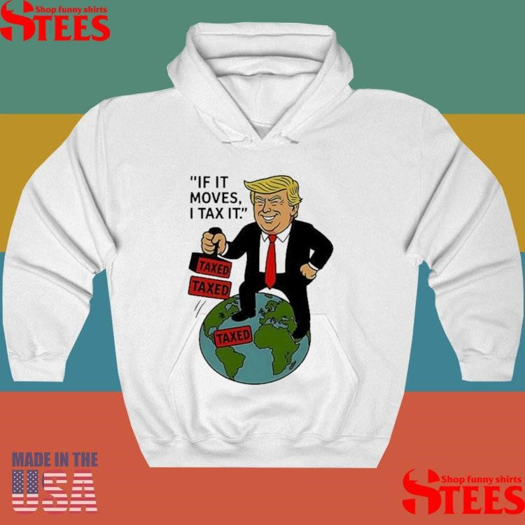 Trump If It Moves I Tax It Cartoon Shirts
