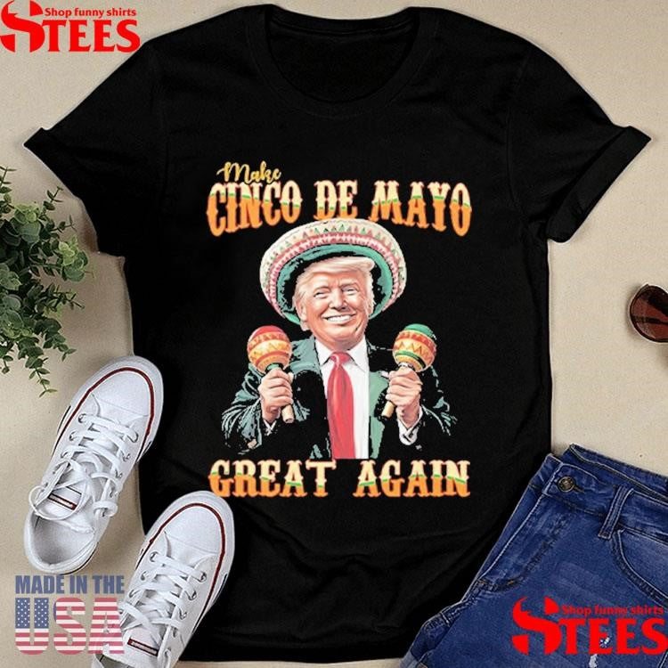 Trump Make Cinco De Mayo Great Again Shirts
