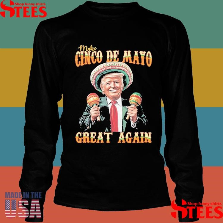 Trump Make Cinco De Mayo Great Again Shirts
