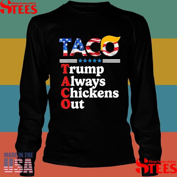 Trump Taco Trump Always Chickens Out Shirts