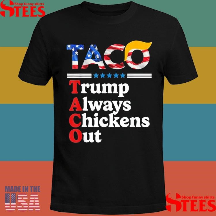 Trump Taco Trump Always Chickens Out Shirts