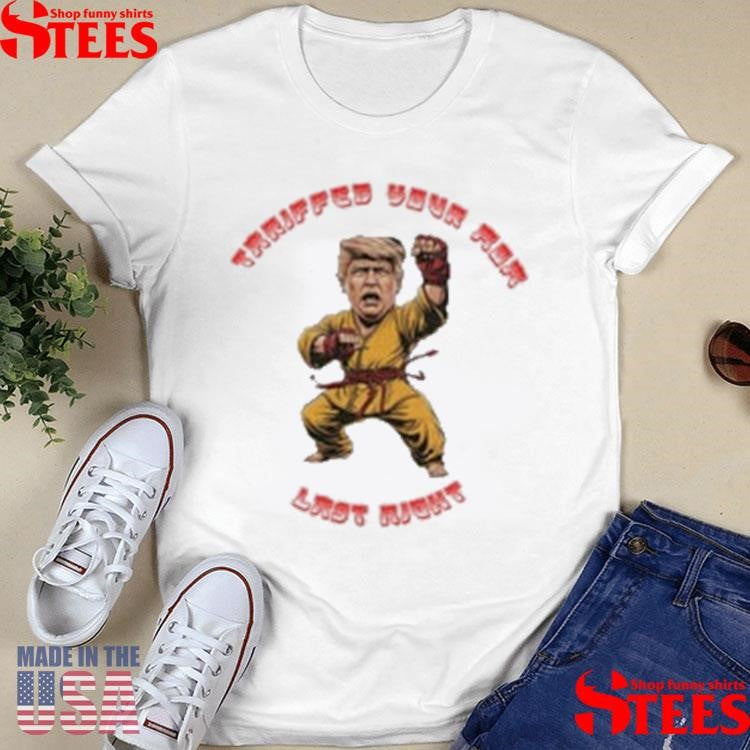 Trump Tariffed Your Mom Last Night Shirts