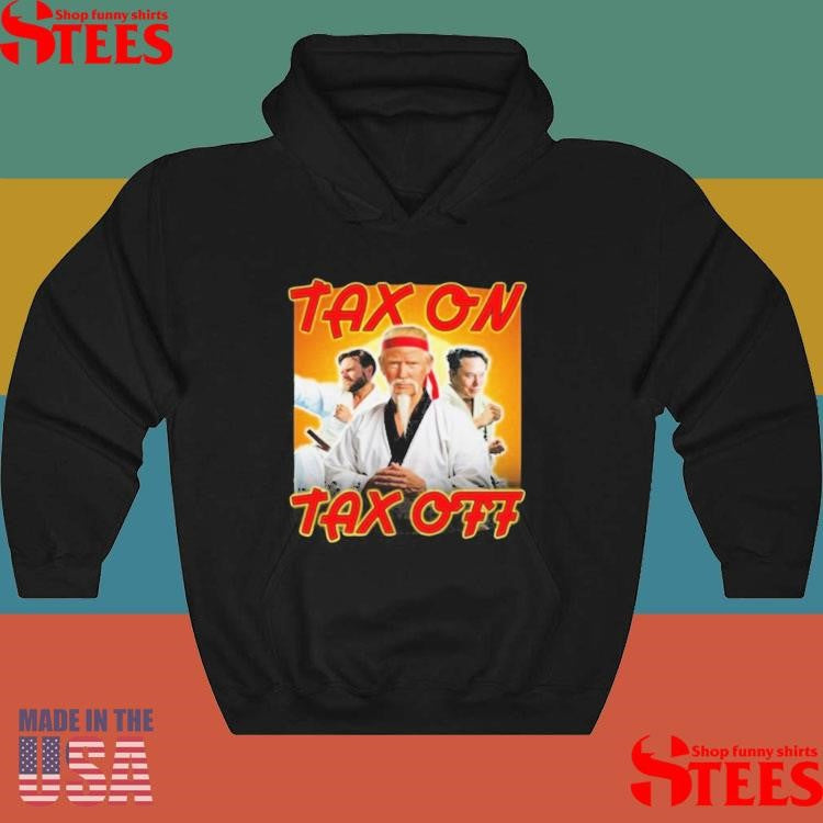 Trump Tax On Tax Off Shirts
