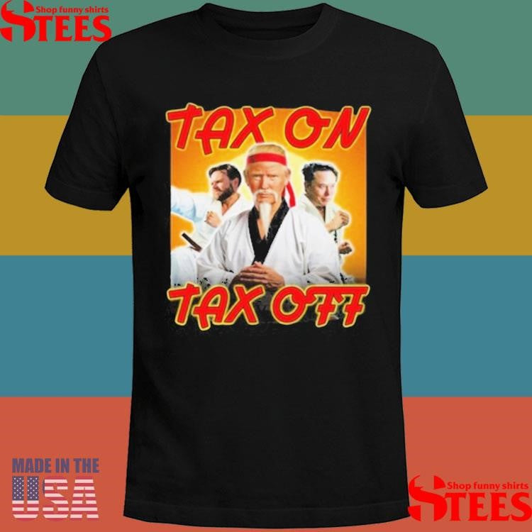 Trump Tax On Tax Off Shirts