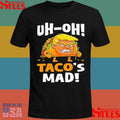 Trump Uh-oh Taco’s Mad! Orange Faced Shirts